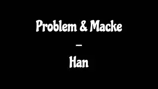 Problem & Macke - Han