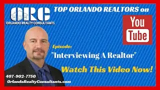 Interviewing A Realtor | Realtor Orlando | Orlando Realtors |407-902-7750