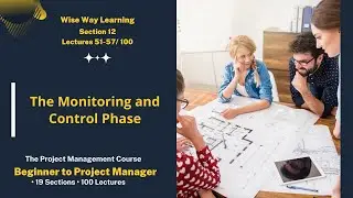 Project Management Full Course |The Monitoring and Control Phase |Section 12 and Lectures 51-57/100