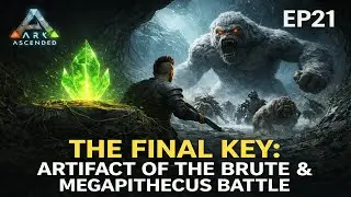 The Final Key: Artifact of the Brute & Megapithecus Battle - ARK Ascended EP21