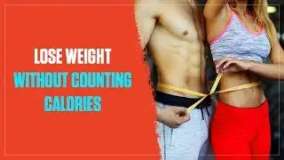 How to Lose Weight Without Counting Calories (2018)