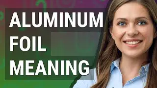 Aluminum foil | meaning of Aluminum foil