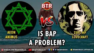 Is BAP a Problem? Zero Hp Lovecraft VS Aeon Animus