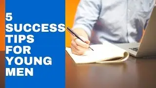 5 Success Tips For Young Men