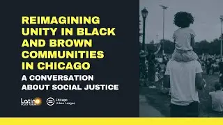 Reimagining Unity in Black and Brown Communities in Chicago: A Conversation About Social Justice