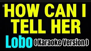 Lobo - How Can I Tell Her (Karaoke Version)