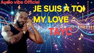 TAYC  - Je suis  &agrave; toi my love- Nouveaut&eacute; Audio Officiel de Vibe 2026