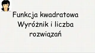 Funkcja kwadratowa - wyróżnik i liczba rozwiązań.