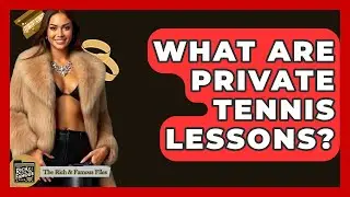 What Are Private Tennis Lessons? - The Rich And Famous Files