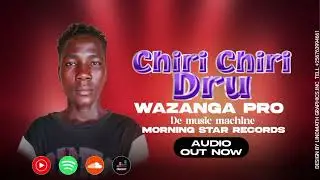 CHIRI CHIRI DRU BY WAZANGA PRO DE MUSIC MACHINE