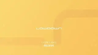 Ivan Lake - Believe (Extended Mix) [Lowdown Recordings]