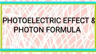 PHOTOELECTRIC EFFECT & PHOTON FORMULA