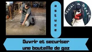 #16 Ouvrir une bouteille de gaz en securité