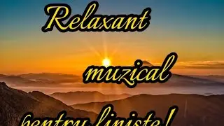 Relaxant musical pentru linistea ta#relaxare#liniște#suflet