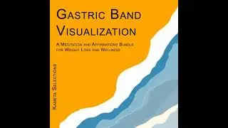 Gastric Band Visualization: A Meditation and Affirmations Bundle for Weight Loss and Wellness