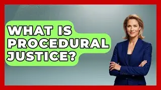 What Is Procedural Justice? - The Ethical Compass