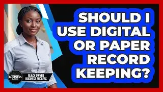 Should I Use Digital Or Paper Record Keeping?