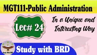 MGT111 Lecture 24 | Public Administration | MGT111 Short Lectures | Study with BRD