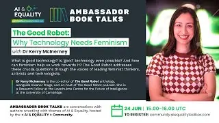 The Good Robot: Why Technology Needs Feminism | Dr. Kerry McInerney - AI & Equality