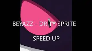 Beyazz - Dirty Sprite - Speed Up
