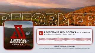Protestant Apologetics (ft. Austin Suggs) | #132