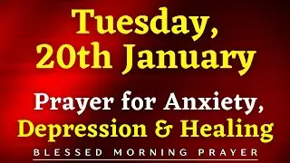 January 20th, Tuesday | Prayer For Healing From Anxiety, Depression & Emotional Pain
