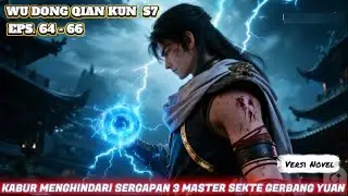 WuDongQianKun S7   64-66 Trio Lindong Kabur Menghindari Sergapan 3 Master Sekte Gerbang Yuan