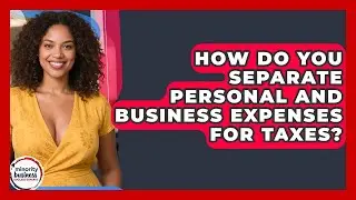 How Do You Separate Personal And Business Expenses For Taxes? - Minority Business Success Experts
