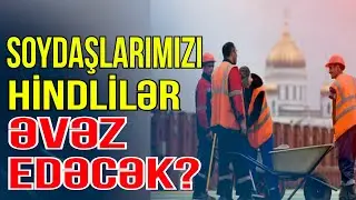 Rusiyadakı azərbaycanlı miqrantlar sıxışdırılır - Hindlilərlə əvəz edilirlər - Media Turk TV