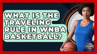 What Is The Traveling Rule In WNBA Basketball? - Womens Hoops Hub