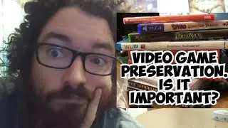 Video Game Preservation. Is it important?