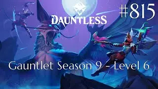 Dauntless Walkthrough Part 815 - Gauntlet Season 9 - Level 6 (No Commentary)