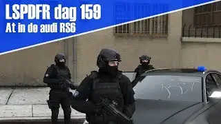 GTA 5 lspdfr dag 159 - Arrestatieteam in de audi RS6 + nieuwe uniformen!
