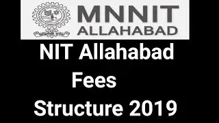NIT ALLAHABAD FEES STRUCTURE 2019 || MNNIT ALLAHABAD FEES DETAILS