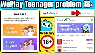 WePlay Teenager Issue 😡 | 18+ Account Kaise Kare | WePlay App Hindi