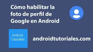 Cómo habilitar la foto de perfil de Google en Android