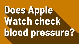 Does Apple Watch check blood pressure?