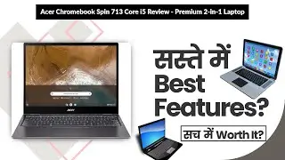 Acer Chromebook Spin 713 Core i5 Review - Premium 2-in-1 Laptop | Review in Hindi | Features