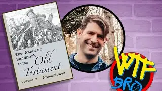 WTF:  Dr. Joshua Bowen and The atheist handbook to the old testament volume 2