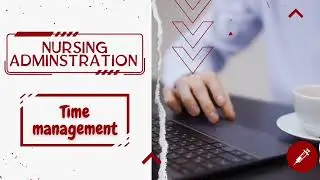 شرح مادة الإدارة( Nursing Administration  ) المحاضرة الثالثة بعنوان  Time Management ⏳️❤️