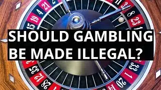 Should Gambling Be Illegal? (Betting Addiction, Online Gambling Addiction)