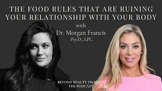 The Food Rules That Are Ruining Your Relationship with Your Body w/ Dr. Morgan Francis, Psy.D., LPC