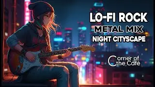 Night Cityscape 🌙🏙️ | Lo-Fi Rock Metal Mix #60 🎸⚡🤘
