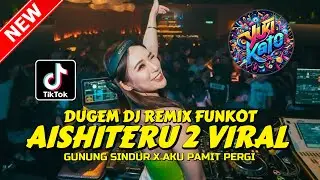 DUGEM DJ REMIX FUNKOT ! DJ AISHITERU 2 X AKU PAMIT PERGI X GUNUNG SINDUR | DJ REMIX FULL BAS TERBAIK