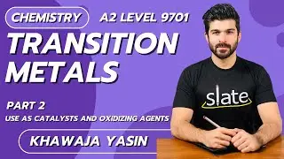 Transition Metals | Part 2:Use as Catalysts and Oxidizing Agents | A2 Level | Khawaja Yasin | SLATE