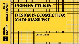 Justin Dauer: Design is Connection Made Manifest