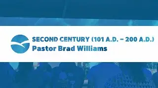 Second Century (101 A.D. - 200 A.D.) | Pastor Brad Williams
