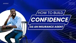 How to Build Confidence as an Insurance Agent