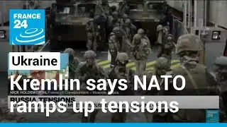 Kremlin says NATO ramping up Ukraine tensions with deployments &bull; FRANCE 24 English