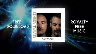 Revival Agents - Oxytocin [ Royalty Free Music ] Deep